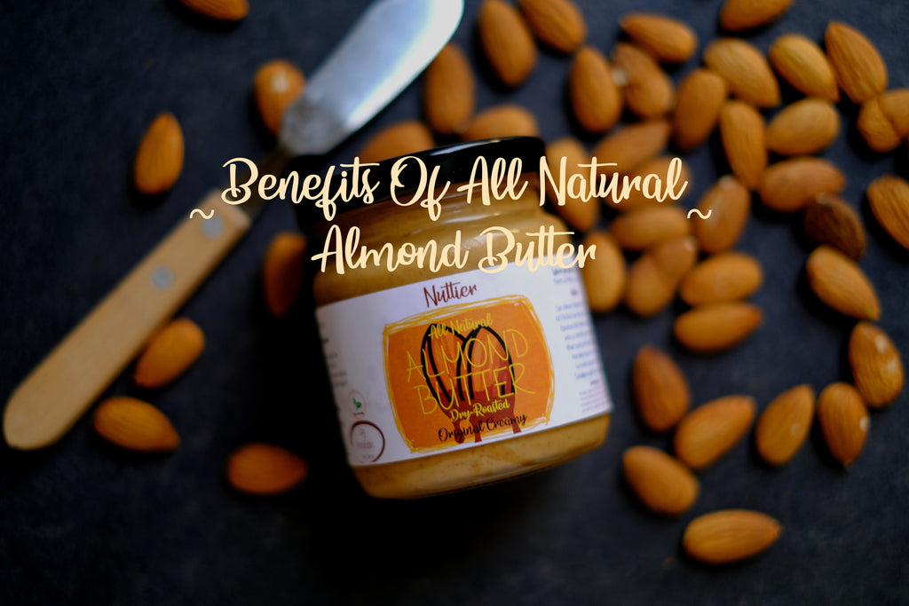 Benefits Of All Natural Almond Butter