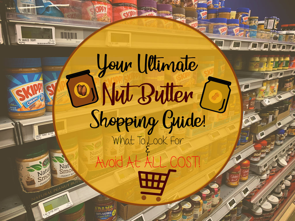 Your Ultimate Nut Butter Shopping Guide!
